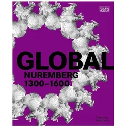 GLOBAL Nuremberg, Fachbücher von Germanisches Nationalmuseum, Benno Baumbauer, Marie-Therese Feist, Sven Jakstat