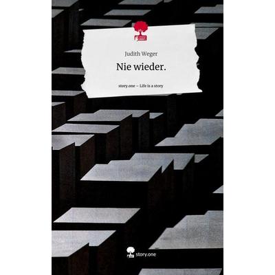 Nie wieder.. Life is a Story - story.one, Gebundene Ausgabe von Judith Weger, Storylution, 978-3-7115-4586-2
