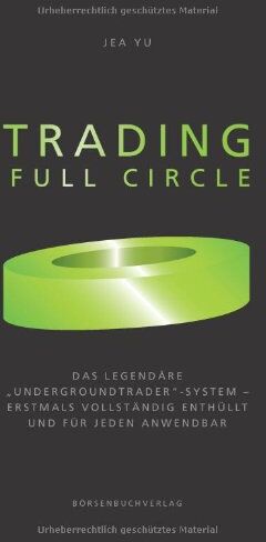 Jea Yu - Trading Full Circle: Das legendäre "Undergroundtrader"-System - erstmals vollständig enthüllt und für jeden anwendbar: Das legendäre ... vollständig enthüllt und für jeden anwendbar - Preis vom 19.10.2026 19:33:35 h