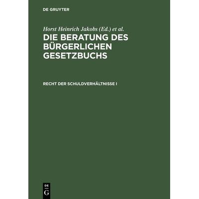 Die Beratung des Bürgerlichen Gesetzbuchs / Recht der Schuldverhältnisse I, Gebundene Ausgabe von Horst Heinrich Jakobs, De Gruyter, 978-3-11-007201-3