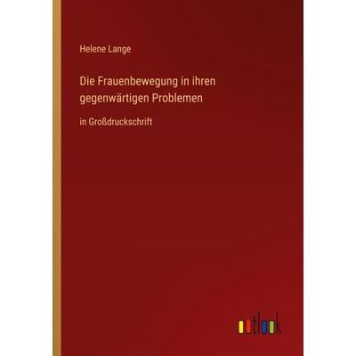 Die Frauenbewegung in ihren gegenwärtigen Problemen, Taschenbuch von Helene Lange, Outlook, 978-3-368-29406-9