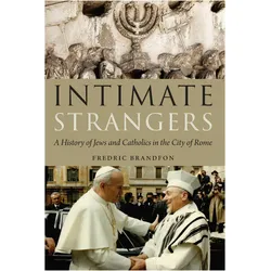Intimate Strangers: A History of Jews and Catholics in the City of Rome, Sachbücher von Fredric Brandfon