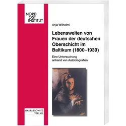 Lebenswelten von Frauen der deutschen Oberschicht im Baltikum (1800-1939), Fachbücher von Anja Wilhelmi