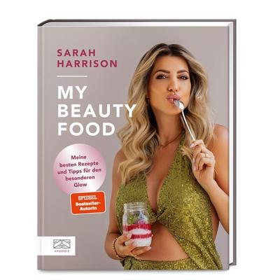 My Beauty Food, Gebundene Ausgabe von Sarah Harrison, ZS - ein Verlag der Edel Verlagsgruppe, 978-3-96584-400-1