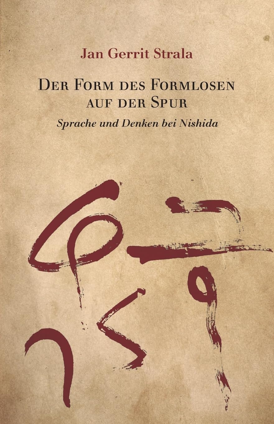 Strala, Jan Gerrit - Der Form des Formlosen auf der Spur: Sprache und Denken bei Nishida (Studies in Japanese Philosophy, Band 10) - Preis vom 13.10.2026 11:25:28 h