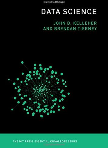 Kelleher, John D. - Data Science (The MIT Press Essential Knowledge) - Preis vom 18.10.2026 15:28:09 h