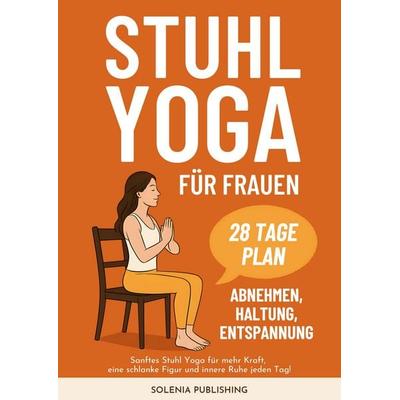 Stuhl Yoga für Frauen, Taschenbuch von Solenia Publishing, Lucid Page Media, 978-3-691-04083-8