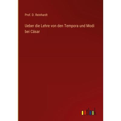 Ueber die Lehre von den Tempora und Modi bei Cäsar, Gebundene Ausgabe von D. Reinhardt, Outlook, 978-3-368-21787-7