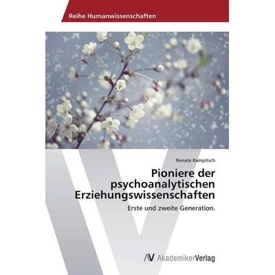 Pioniere der psychoanalytischen Erziehungswissenschaften, Taschenbuch von Renate Rampitsch, AV Akademikerverlag, 978-3-639-46778-9