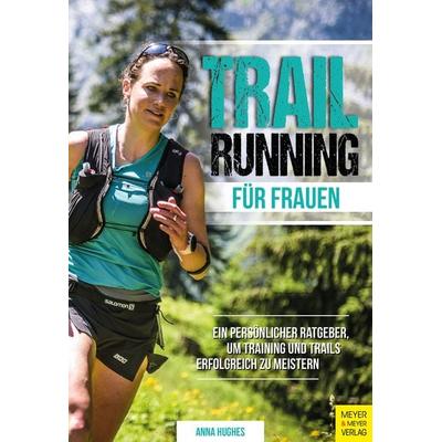 Trailrunning für Frauen, Taschenbuch von Anna Hughes, Meyer & Meyer, 978-3-8403-7846-1