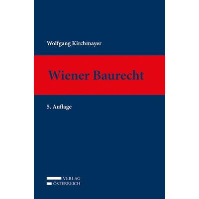 Wiener Baurecht, Gebundene Ausgabe von Wolfgang Kirchmayer, Verlag Österreich, 978-3-7046-8286-4