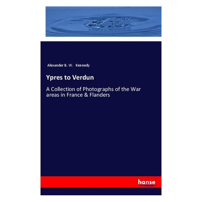 Hansebooks Ypres to Verdun (Englisch, Softcover, Alexander B W Kennedy) (55989665)
