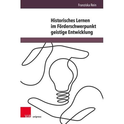 Historisches Lernen im Förderschwerpunkt geistige Entwicklung, Gebundene Ausgabe von Franziska Rein, V&R Unipress, 978-3-8471-1255-6