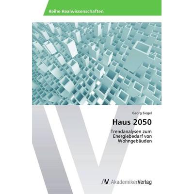 Haus 2050, Taschenbuch von Georg Siegel, AV Akademikerverlag, 978-3-639-63224-8