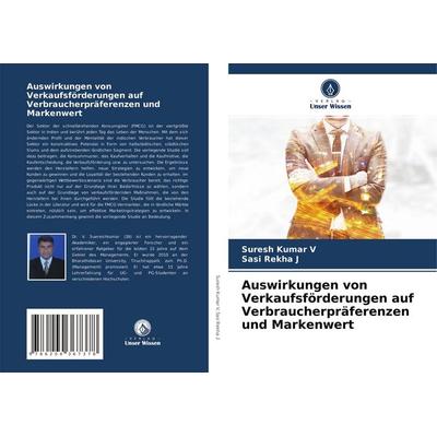 Auswirkungen von Verkaufsförderungen auf Verbraucherpräferenzen und Markenwert, Taschenbuch von Suresh Kumar v.,Sasi Rekha j., Verlag Unser Wissen,