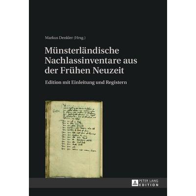 Münsterländische Nachlassinventare aus der Frühen Neuzeit, Gebundene Ausgabe von , Peter Lang GmbH, Internationaler Verlag der Wissenschaften,