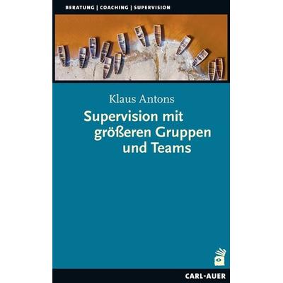 Supervision mit größeren Gruppen und Teams, Taschenbuch von Klaus Antons, Carl-Auer Verlag GmbH, 978-3-8497-0446-9