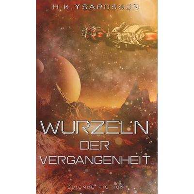Wurzeln der Vergangenheit, Taschenbuch von H. K. Ysardsson, Buchschmiede, 978-3-99139-267-5