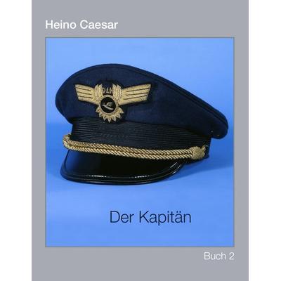 Der Kapitän (Buch II) 1-4, Taschenbuch von Heino Caesar, BoD – Books on Demand, 978-3-7357-2743-5