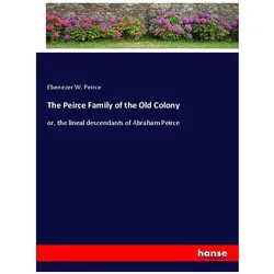 The Peirce Family of the Old Colony, Belletristik von Ebenezer W. Peirce