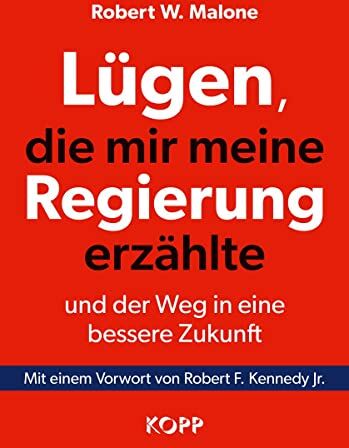Malone, Robert W. - Lügen, die mir meine Regierung erzählte - und der Weg in eine bessere Zukunft: Mit einem Vorwort von Robert F. Kennedy Jr. - Preis vom 16.10.2026 11:41:07 h