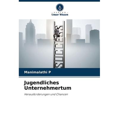 Jugendliches Unternehmertum, Taschenbuch von Manimalathi P., Verlag Unser Wissen, 978-620-6-94899-5