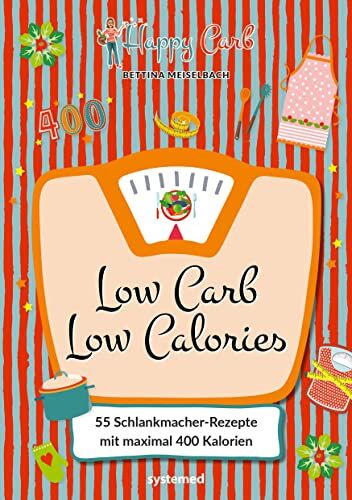 Bettina Meiselbach - Happy Carb: Low Carb – Low Calories: 55 Schlankmacher-Rezepte mit maximal 400 Kalorien. Kochbuch mit kohlenhydratarmen High-Protein-Gerichten zum Abnehmen für Frühstück, Mittagessen, Abendessen - Preis vom 10.10.2026 11:48:34 h