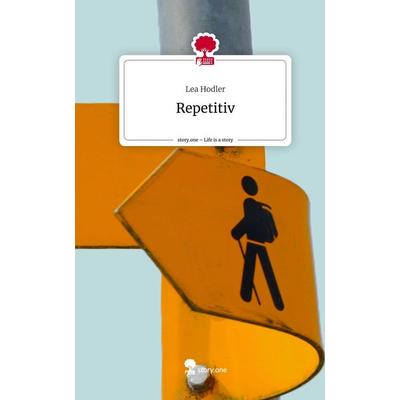 Repetitiv. Life is a Story - story.one, Gebundene Ausgabe von Lea Hodler, Storylution, 978-3-7115-5912-8