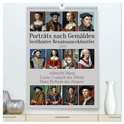 Porträts nach Gemälden berühmter Renaissancekünstler (hochwertiger Premium Wandkalender 2026 DIN A2 hoch), Kunstdruck in Hochglanz