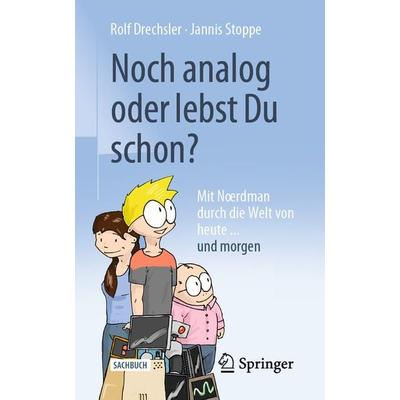 Noch analog oder lebst Du schon?, Taschenbuch von Rolf Drechsler,Jannis Stoppe, Springer Fachmedien Wiesbaden GmbH, 978-3-658-32412-4