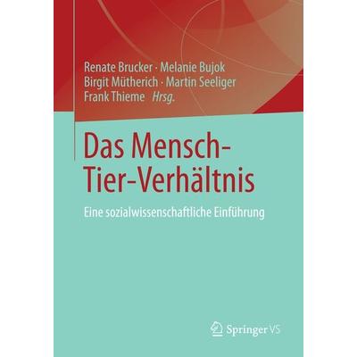 Das Mensch-Tier-Verhältnis, Taschenbuch von Melanie Bujok,Frank Thieme,Birgit Mütherich, Springer Fachmedien Wiesbaden GmbH, 978-3-531-16916-3