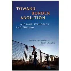 Toward Border Abolition, Sachbücher von Nicholas De Genova, Daniel I Morales