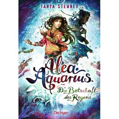 Alea Aquarius 5. Die Botschaft des Regens, Gebundene Ausgabe von Tanya Stewner, Verlag Friedrich Oetinger GmbH