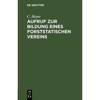 Aufruf zur Bildung eines forststatischen Vereins, Gebundene Ausgabe von C. Heyer, De Gruyter, 978-3-11-243187-0