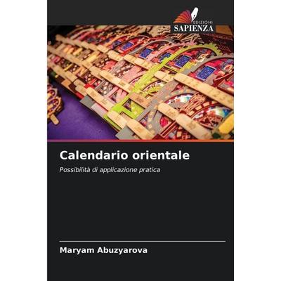 Calendario orientale, Taschenbuch von Maryam Abuzyarova, Edizioni Sapienza, 978-620-9-63777-3