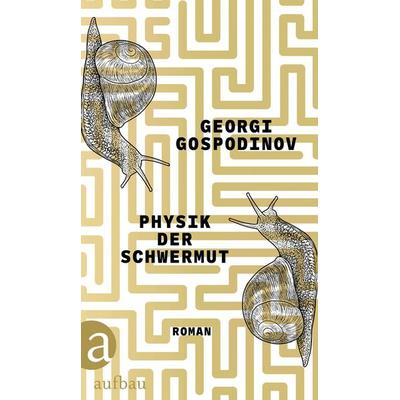 Physik der Schwermut, Gebundene Ausgabe von Georgi Gospodinov, Aufbau, 978-3-351-04291-2