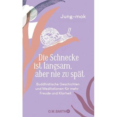 Die Schnecke ist langsam, aber nie zu spät, Gebundene Ausgabe von Jung-mok, O.W. Barth, 978-3-426-56980-1