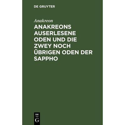 Anakreons auserlesene Oden und die zwey noch übrigen Oden der Sappho, Gebundene Ausgabe von Anakreon, De Gruyter Oldenbourg, 978-3-11-246027-6