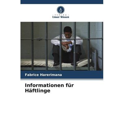 Informationen für Häftlinge, Taschenbuch von Fabrice Harerimana, Verlag Unser Wissen, 978-620-5-15645-2