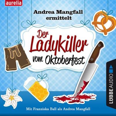 Der Ladykiller vom Oktoberfest - Andrea Mangfall ermittelt - Harry Kämmerer, Audio, 9783838786933