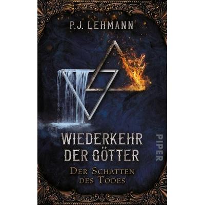 Wiederkehr der Götter – Der Schatten des Todes, Taschenbuch von P.J. Lehmann, Piper Taschenbuch, 978-3-492-50347-1