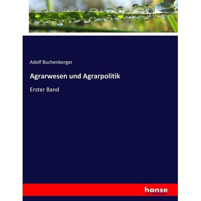 Agrarwesen und Agrarpolitik, Taschenbuch von Adolf Buchenberger, Hansebooks, 978-3-7446-3860-9