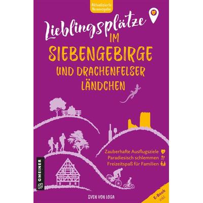 Lieblingsplätze im Siebengebirge und Drachenfelser Ländchen, Taschenbuch von Sven Loga, Gmeiner-Verlag, 978-3-8392-0801-4