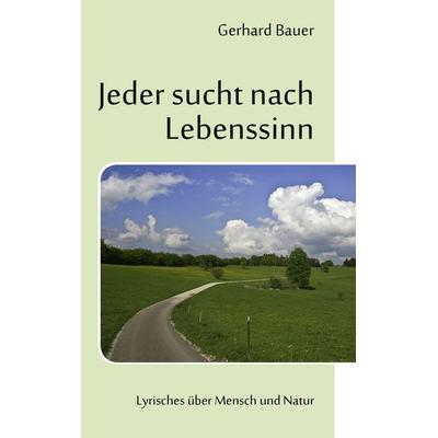 Jeder sucht nach Lebenssinn, Taschenbuch von Gerhard Bauer, BoD – Books on Demand, 978-3-8423-8000-4