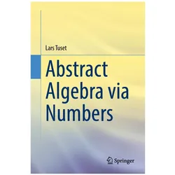 Abstract Algebra via Numbers, Fachbücher von Lars Tuset
