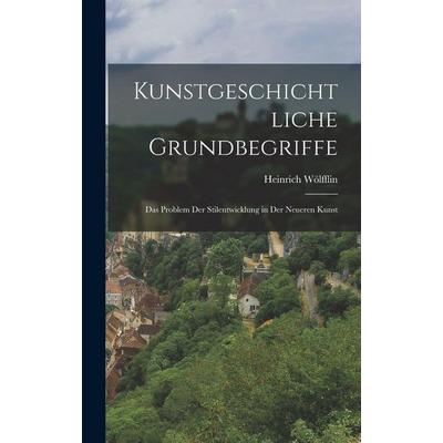 Kunstgeschichtliche Grundbegriffe, Gebundene Ausgabe von Heinrich Wölfflin, Legare Street Press, 978-1-01-591693-7