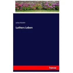 Luthers Leben, Belletristik von Julius Köstlin