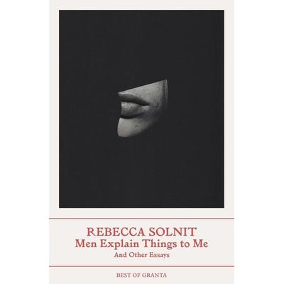 Men Explain Things to Me, Taschenbuch von Rebecca Solnit, Granta Publications, 978-1-80351-007-1