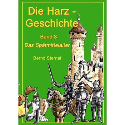 Die Harz - Geschichte 3, Taschenbuch von Bernd Sternal, BoD – Books on Demand, 978-3-7322-6215-1