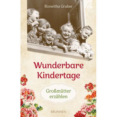 Wunderbare Kindertage, Taschenbuch von Roswitha Gruber, Brunnen Verlag GmbH, 978-3-7655-4352-4